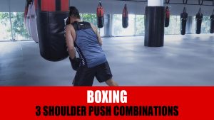 3 Shoulder Push Combinations For Boxing